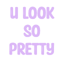 Text in a bold, pixelated font reading U LOOK SO PRETTY in light purple against a black background.