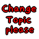 Red text on a black background reading Change Topic please.
