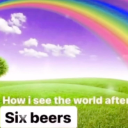 A bright landscape with a rainbow and the text overlay reading How i see the world after six beers.