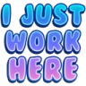 I_just_work_here Discord sticker - 𝑪𝒓𝒚𝒔𝒕𝒂𝒍 𝑴𝒊𝒏𝒆 18+