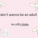 Cinnamoroll character with text that reads I don't wanna be an adult, I'm still a baby.