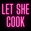 Text reading LET SHE COOK in a glowing pink neon font against a black background.