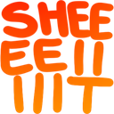 The word Sheeeiiiiit written in bold, orange and red bubble letters.