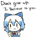 Cirno with blue hair and a blue dress holds up a finger while saying Don't give up. I believe in you.