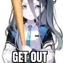 Anime girl holding a baseball bat with the text GET OUT written below her.