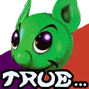 Green creature with large eyes and a smug expression sits above the text TRUE...