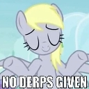 Derpy Hooves shrugging with a calm expression and the text No Derps Given below.