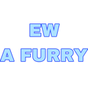 Text reading Ew A Furry in glowing blue letters against a black background.