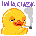A yellow duck with a smug expression holding a cigarette with the text Haha Classic above it.