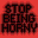 Text reading STOP BEING HORNY in black pixelated font on a solid red background.