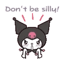 Kuromi looking annoyed with a finger to her mouth and the text Don't be silly above her head.