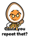 A cute character with an egg-shaped head and glasses looking confused with the text Could you repeat that? below.