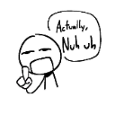 A stick figure with a smug expression holds up a finger while a speech bubble says Actually, Nuh uh.